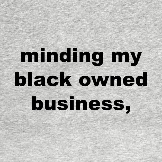 minding my black owned business by Souna's Store